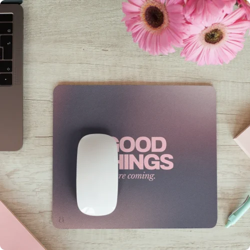 "Good Things Are Coming" Mouse Pad by Aestheseals